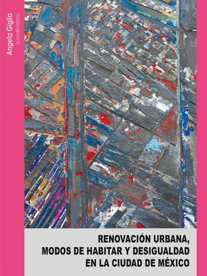 cover image of Renovación urbana, modos de habitar y desigualdad en la Ciudad de México